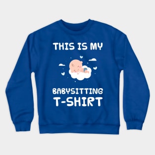 This is my babysitting t-shirt Crewneck Sweatshirt